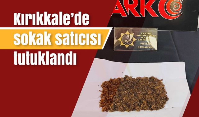 Kırıkkale’de sokak satıcısı tutuklandı