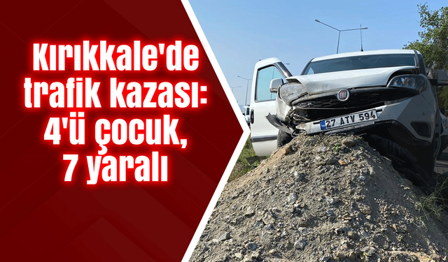 Kırıkkale'de trafik kazası: 4'ü çocuk, 7 yaralı