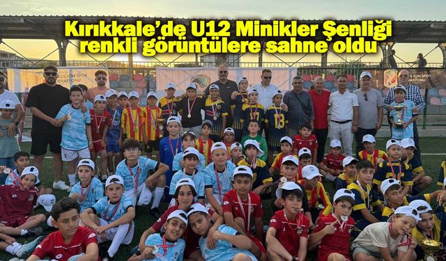Kırıkkale’de U12 Minikler Şenliği renkli görüntülere sahne oldu