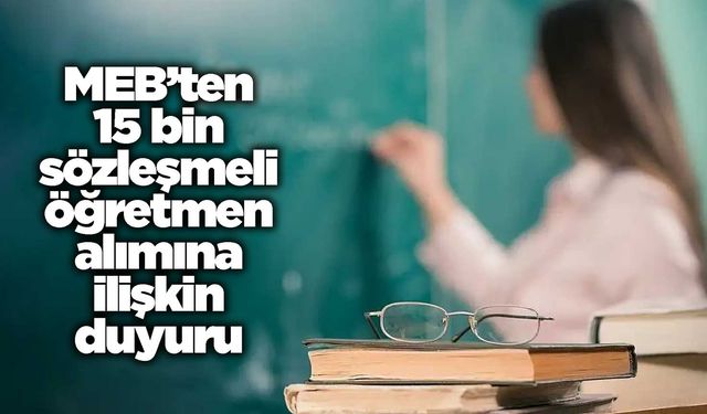 MEB’ten 15 bin sözleşmeli öğretmen alımına ilişkin duyuru