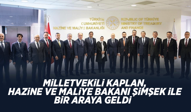 Milletvekili Kaplan, Hazine ve Maliye Bakanı Şimşek ile bir araya geldi