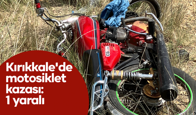 Kırıkkale'de motosiklet kazası: 1 yaralı