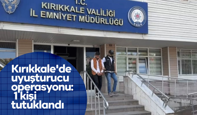 Kırıkkale'de uyuşturucu operasyonu: 1 kişi tutuklandı