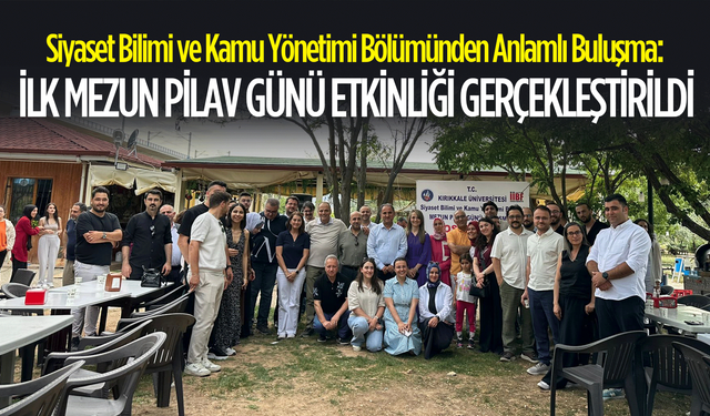 Siyaset Bilimi ve Kamu Yönetimi Bölümünden Anlamlı Buluşma: İlk Mezun Pilav Günü Etkinliği Gerçekleştirildi