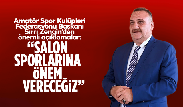 Sırrı Zengin: “Salon Sporlarına Önem Vereceğiz”