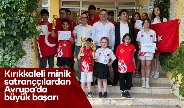 Kırıkkaleli minik satranççılardan Avrupa’da büyük başarı