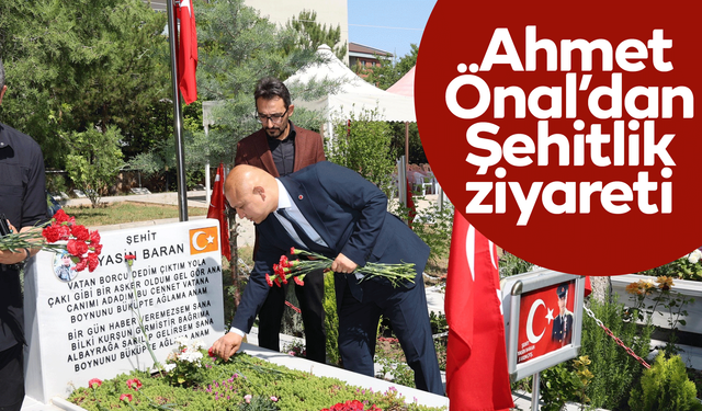 Ahmet Önal’dan Şehitlik ziyareti