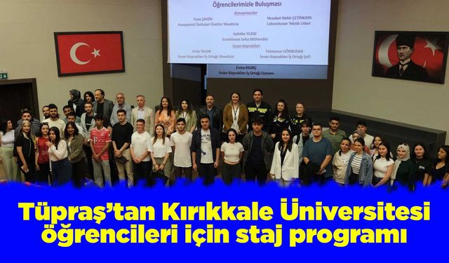 Tüpraş’tan Kırıkkale Üniversitesi öğrencileri için staj programı