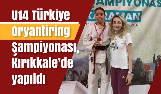 U14 Türkiye Oryantiring Şampiyonası, Kırıkkale’de yapıldı