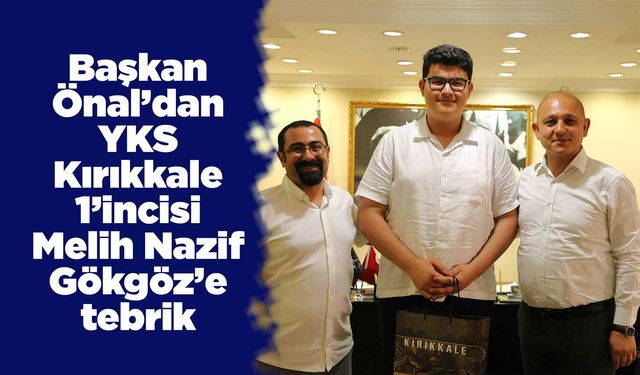Başkan Önal’dan YKS Kırıkkale 1’incisi Melih Nazif Gökgöz’e tebrik