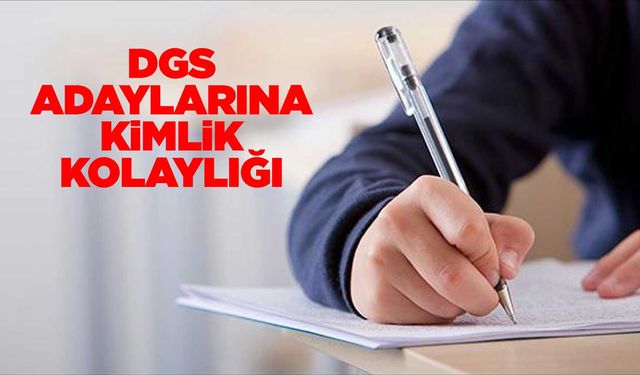 DGS adaylarına kimlik kolaylığı