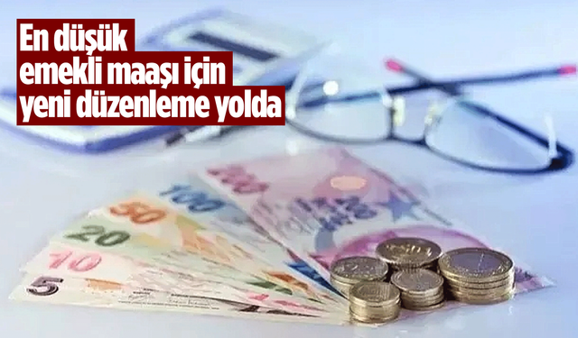 En düşük emekli maaşı için yeni düzenleme yolda