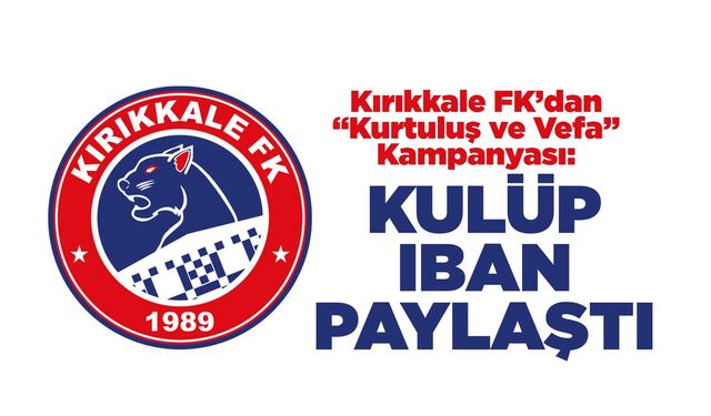 Kırıkkale FK’dan “Kurtuluş ve Vefa” Kampanyası: Kulüp IBAN paylaştı