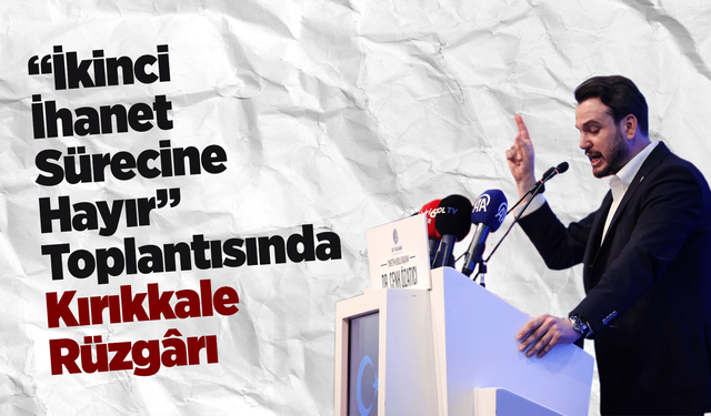 “İkinci İhanet Sürecine Hayır” Toplantısında Kırıkkale Rüzgârı