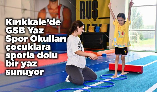 Kırıkkale’de GSB Yaz Spor Okulları çocuklara sporla dolu bir yaz sunuyor