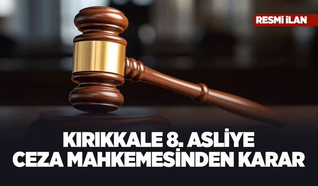 KIRIKKALE 8. ASLİYE CEZA MAHKEMESİNDEN KARAR