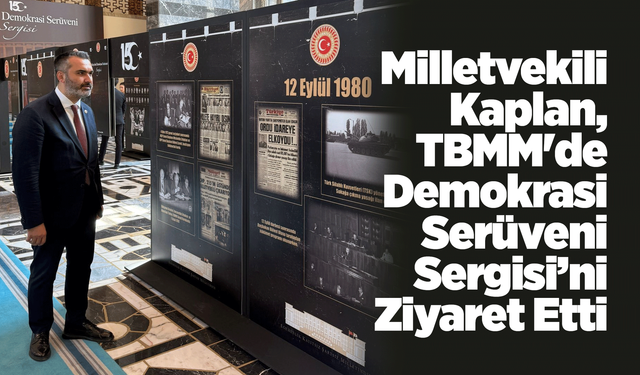 Milletvekili Kaplan, TBMM'de Demokrasi Serüveni Sergisi’ni Ziyaret Etti