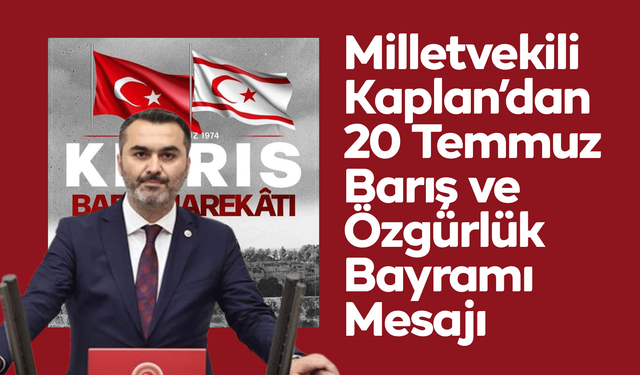 Milletvekili Kaplan’dan 20 Temmuz Barış ve Özgürlük Bayramı Mesajı