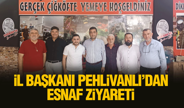 İl Başkanı Pehlivanlı’dan Esnaf Ziyareti