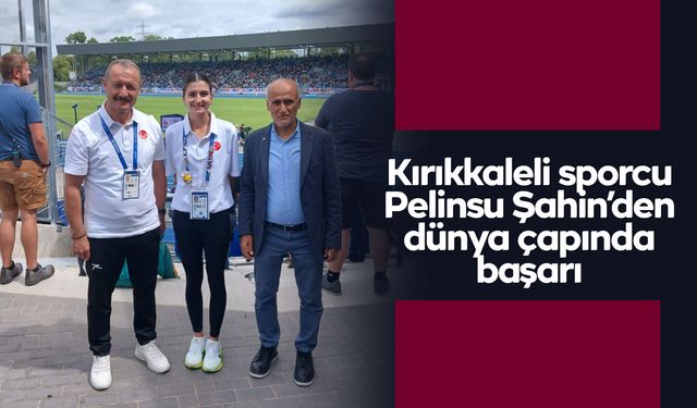Kırıkkaleli sporcu Pelinsu Şahin’den dünya çapında başarı