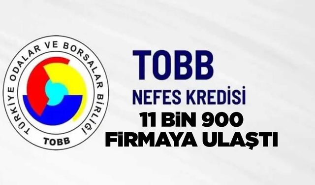 TOBB Nefes Kredisi 11 bin 900 firmaya ulaştı