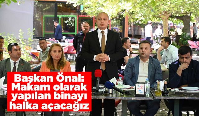 Başkan Önal: Makam olarak yapılan binayı halka açacağız