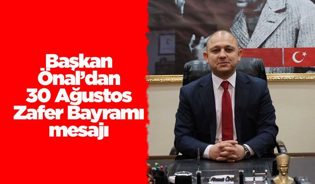 Başkan Önal’dan 30 Ağustos Zafer Bayramı mesajı