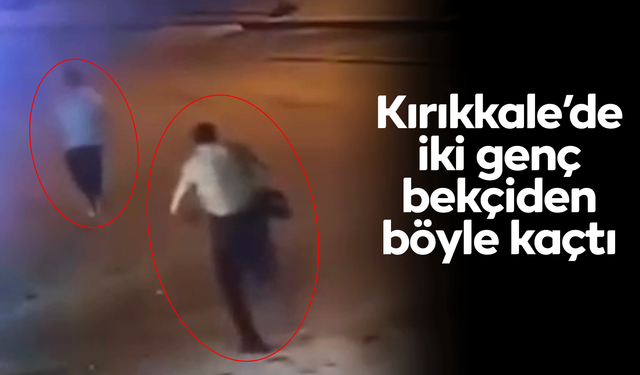 İki genç, bekçilerden böyle kaçtı