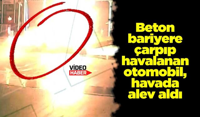 Beton bariyere çarpıp havalanan otomobil, havada alev aldı