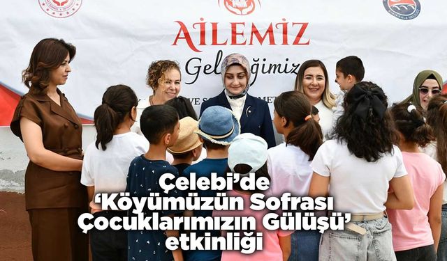 Çelebi’de ‘Köyümüzün Sofrası Çocuklarımızın Gülüşü’ etkinliği