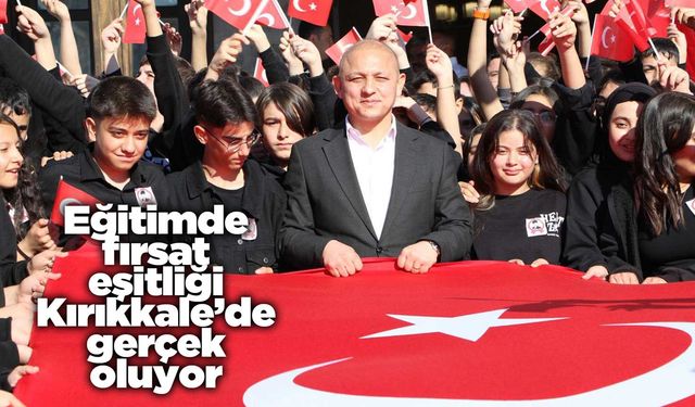 Eğitimde fırsat eşitliği Kırıkkale’de gerçek oluyor