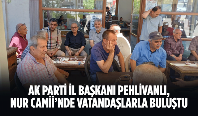 AK Parti İl Başkanı Pehlivanlı, Nur Camii’nde vatandaşlarla buluştu