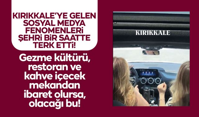 Kırıkkale’ye gelen Influencerlar 1 saatte şehri terk etti!