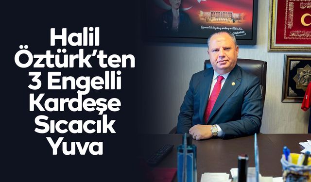 Halil Öztürk’ten 3 Engelli Kardeşe Sıcacık Yuva