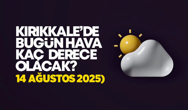 Kırıkkale’de Bugün Hava Nasıl Olacak 14 Ağustos 2025