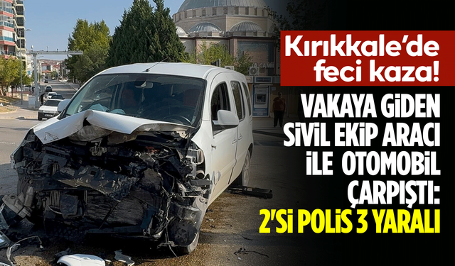 Vakaya giden sivil ekip aracı ile otomobil çarpıştı: 2'si polis 3 yaralı