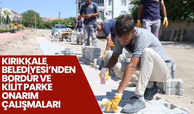 Kırıkkale Belediyesi’nden Bordür ve Kilit Parke Onarım Çalışmaları