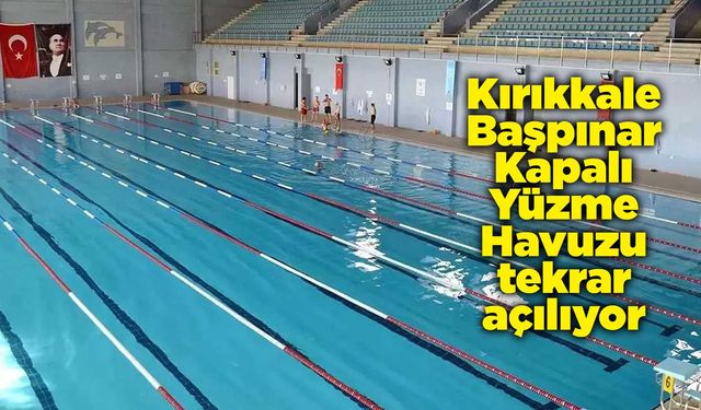 Kırıkkale Başpınar Kapalı Yüzme Havuzu tekrar açılıyor
