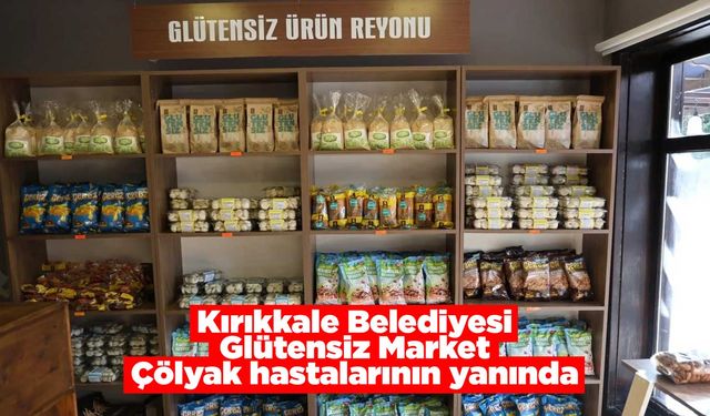 Kırıkkale Belediyesi Glütensiz Market Çölyak hastalarının yanında
