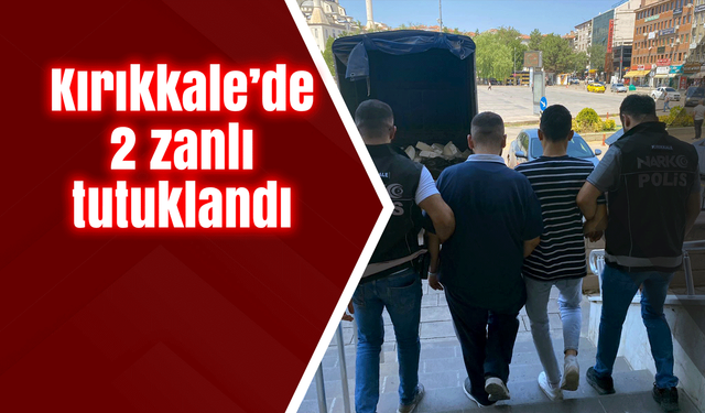 Kırıkkale’de 2 zanlı tutuklandı