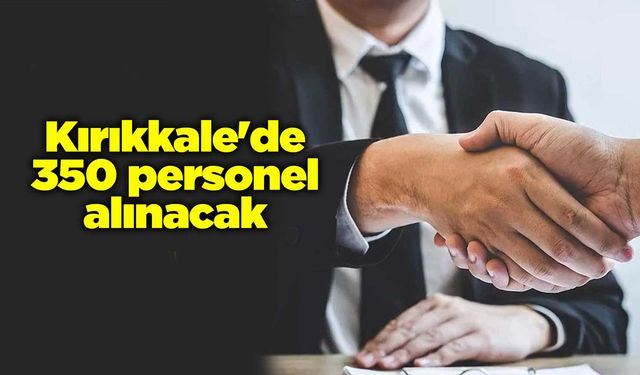 Kırıkkale'de 350 personel alınacak