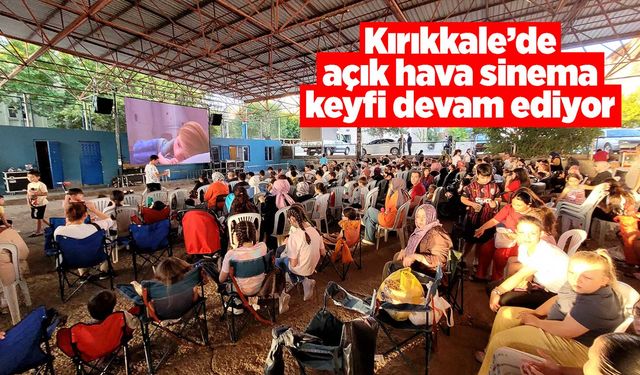 Kırıkkale’de açık hava sinema keyfi devam ediyor