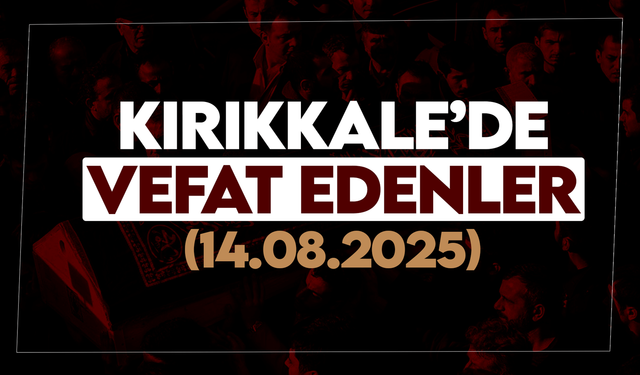 Kırıkkale’de bugün vefat edenler 14 Ağustos 2025