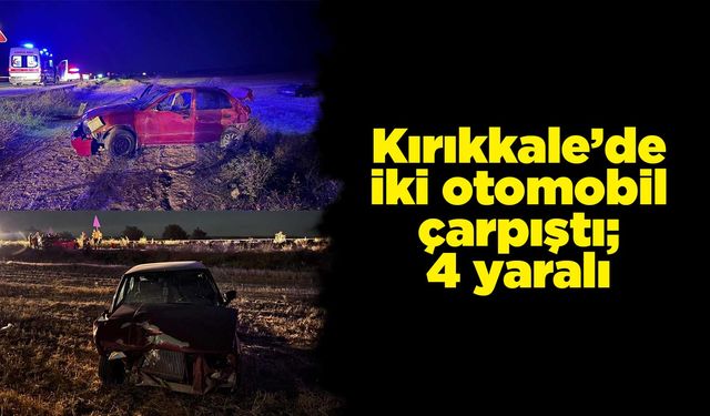 Kırıkkale’de iki otomobil çarpıştı; 4 yaralı