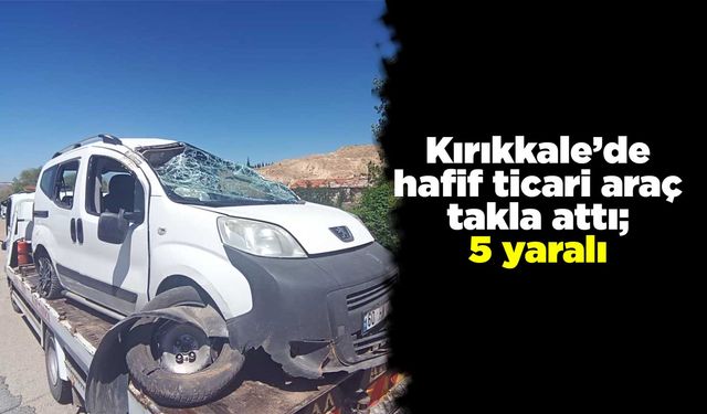 Kırıkkale’de su kanalına giren hafif ticari araç takla attı; 5 yaralı