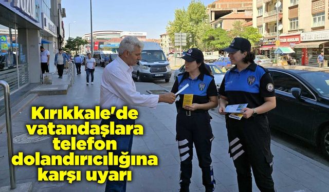 Kırıkkale'de vatandaşlara telefon dolandırıcılığına karşı uyarı