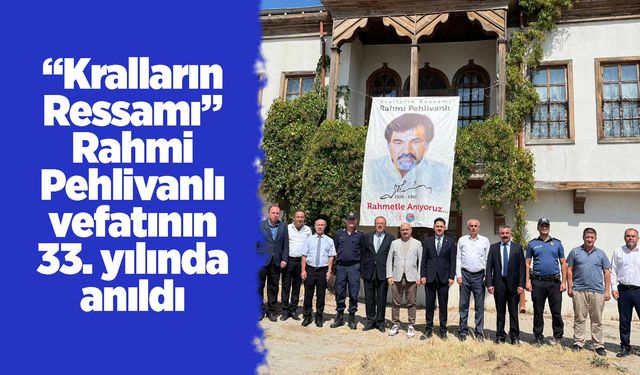 “Kralların Ressamı” Rahmi Pehlivanlı vefatının 33. yılında anıldı