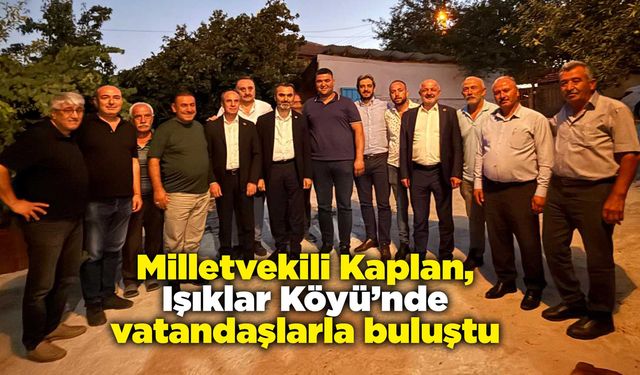 Milletvekili Kaplan, Işıklar Köyü’nde vatandaşlarla buluştu