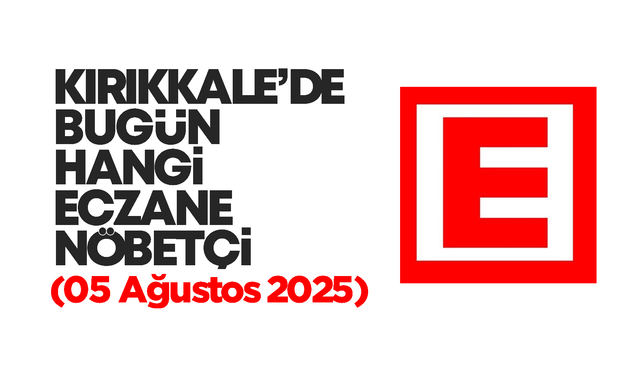 Kırıkkale’de bugün hangi eczaneler nöbetçi? 05 Ağustos 2025