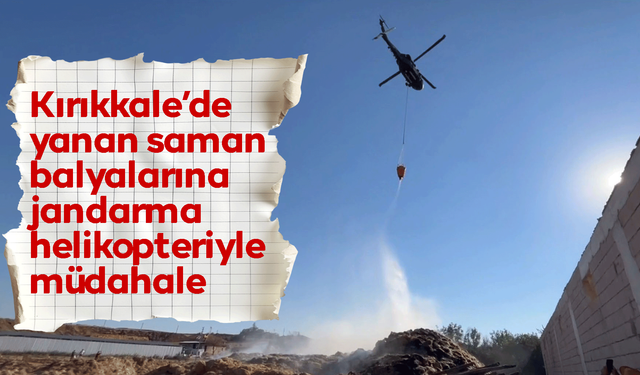 Yanan saman balyalarına jandarma helikopteriyle müdahale